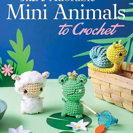 More Adorable Mini Animals to Crochet