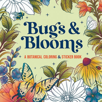 Bugs  Blooms A Botanical Coloring  Sticker Book Deluxe Edition