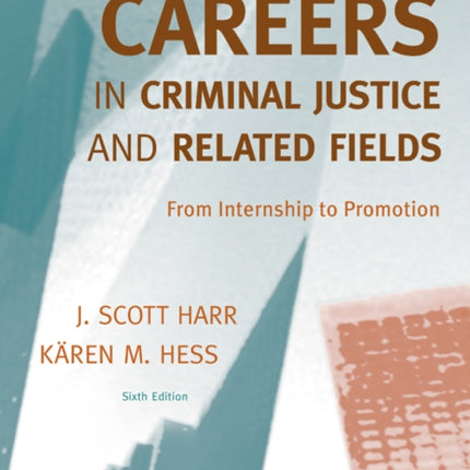 Careers in Criminal Justice and Related Fields: From Internship to Promotion