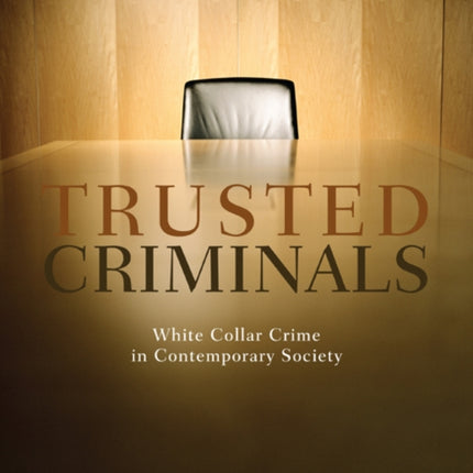 Trusted Criminals: White Collar Crime In Contemporary Society