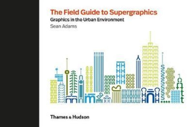 The Field Guide to Supergraphics: Graphics in the Urban Environment