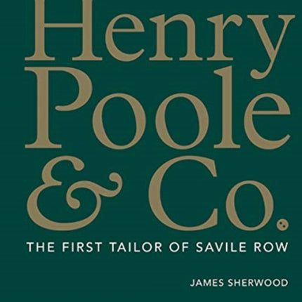 Henry Poole & Co.: The First Tailor of Savile Row