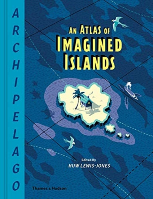 Archipelago: An Atlas of Imagined Islands