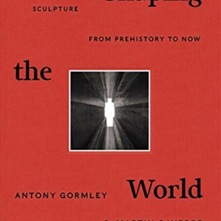 Shaping the World: Sculpture from Prehistory to Now