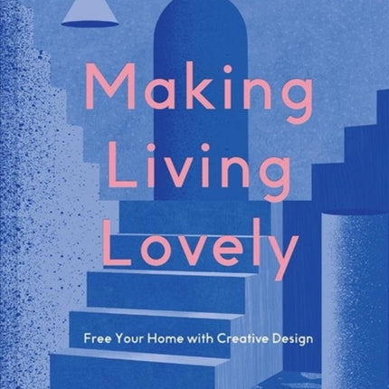 Making Living Lovely: Free Your Home with Creative Design