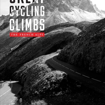 Great Cycling Climbs: The French Alps