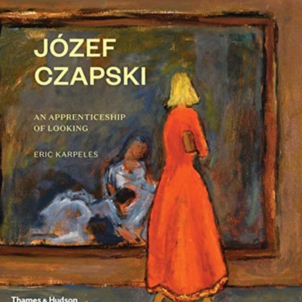 Józef Czapski: An Apprenticeship of Looking