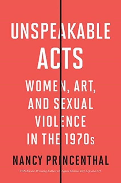 Unspeakable Acts: Women, Art, and Sexual Violence in the 1970s