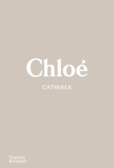 Chloé Catwalk: The Complete Collections