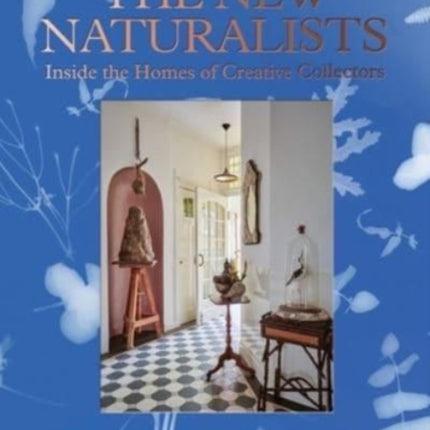 The New Naturalists: Inside the Homes of Creative Collectors