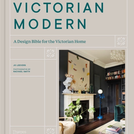 Victorian Modern: A Design Bible for the Victorian Home