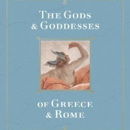 The Gods and Goddesses of Greece and Rome: A Guide to the Classical Pantheon