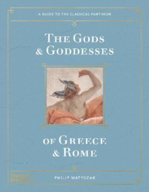 The Gods and Goddesses of Greece and Rome: A Guide to the Classical Pantheon