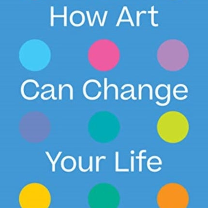 How Art Can Change Your Life