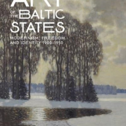 Art of the Baltic States: Modernism, Freedom and Identity 1900–1950