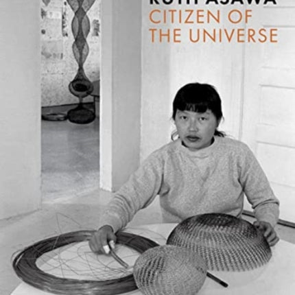 Ruth Asawa: Citizen of the Universe