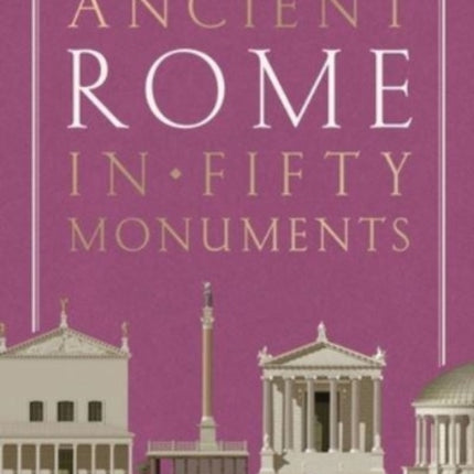 Ancient Rome in Fifty Monuments