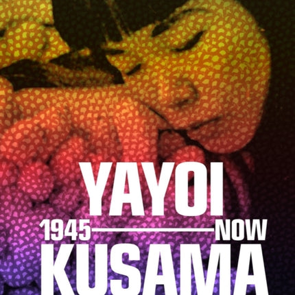 Yayoi Kusama: 1945 to Now