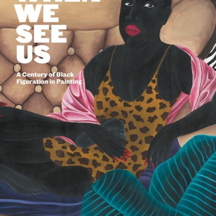 When We See Us: A Century of Black Figuration in Painting