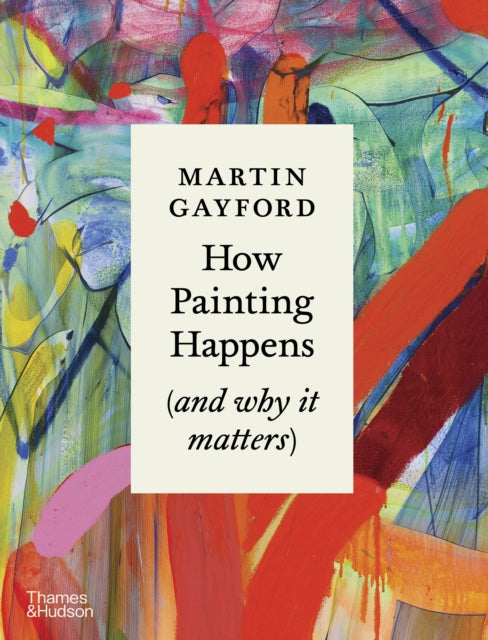 How Painting Happens and why it matters