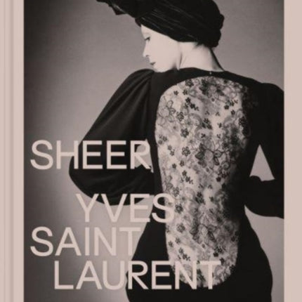 Sheer: Yves Saint Laurent: The Diaphanous Creations of Yves Saint Laurent