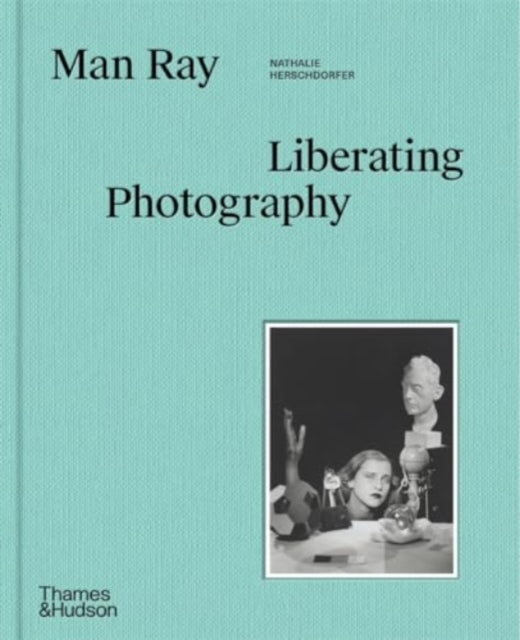 Man Ray Liberating Photography