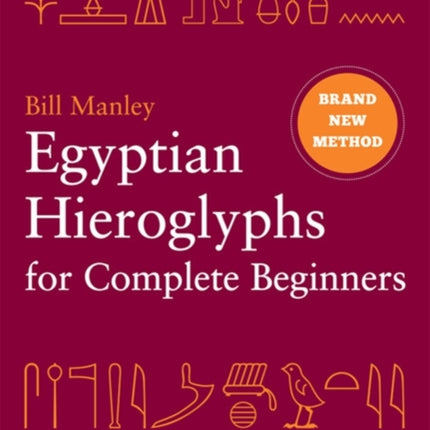 Egyptian Hieroglyphs for Complete Beginners: The Revolutionary New Approach to Reading the Monuments