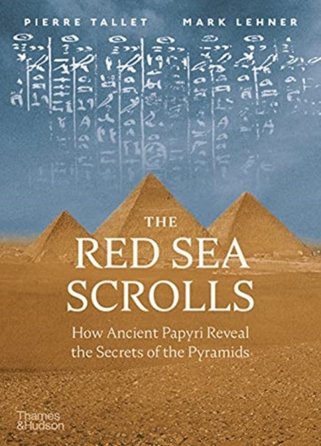 The Red Sea Scrolls: How Ancient Papyri Reveal the Secrets of the Pyramids