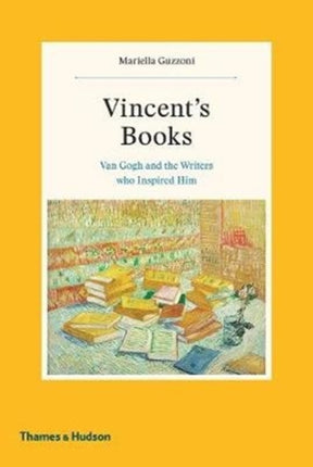 Vincent's Books: Van Gogh and the Writers Who Inspired Him