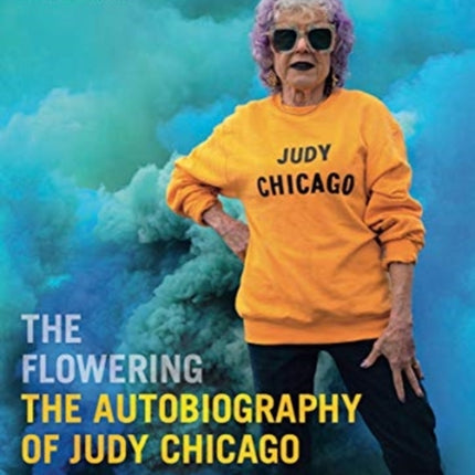 The Flowering: The Autobiography of Judy Chicago