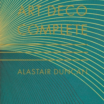 Art Deco Complete: The Definitive Guide to the Decorative Arts of the 1920s and 1930s