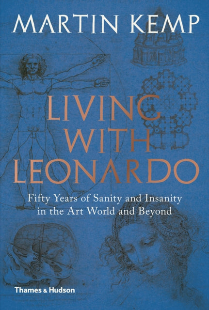 Living with Leonardo Fifty Years of Sanity and Insanity in the Art World and Beyond