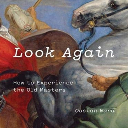 Look Again: How to Experience the Old Masters