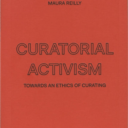 Curatorial Activism: Towards an Ethics of Curating