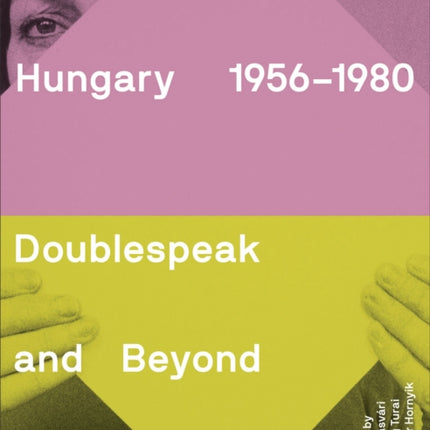 Art in Hungary, 1956–1980: Doublespeak and Beyond