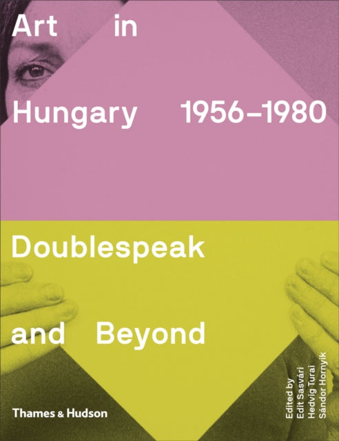 Art in Hungary, 1956–1980: Doublespeak and Beyond