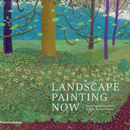 Landscape Painting Now: From Pop Abstraction to New Romanticism