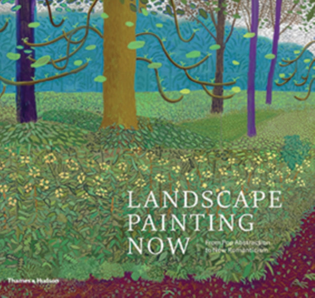 Landscape Painting Now: From Pop Abstraction to New Romanticism