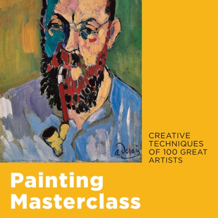 Painting Masterclass: Creative Techniques of 100 Great Artists