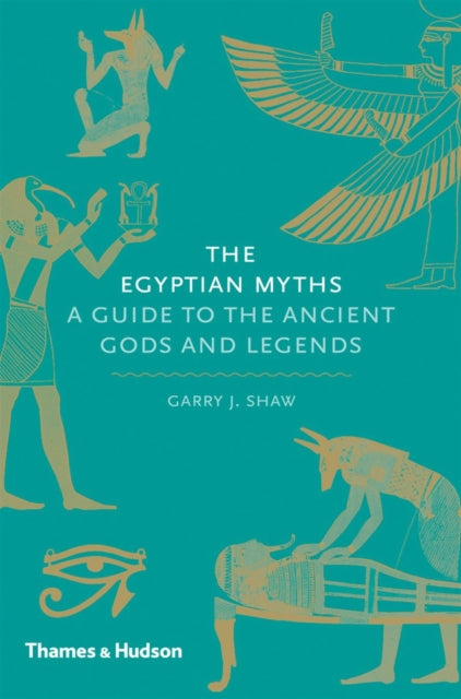 The Egyptian Myths: A Guide to the Ancient Gods and Legends