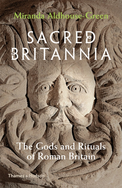 Sacred Britannia: The Gods and Rituals of Roman Britain