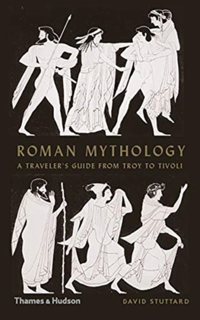 Roman Mythology: A Traveller's Guide from Troy to Tivoli