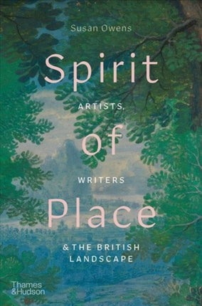 Spirit of Place Artists Writers and the British Landscape