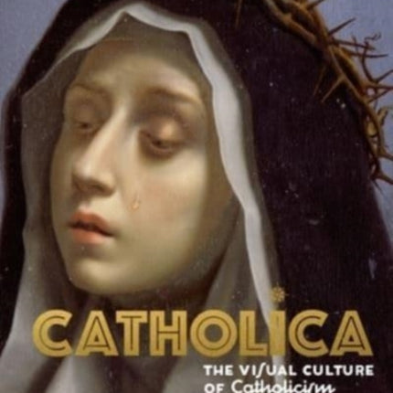 Catholica: The Visual Culture of Catholicism