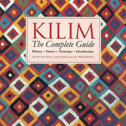 Kilim: The Complete Guide: History · Pattern · Technique · Identification