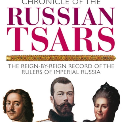 Chronicle of the Russian Tsars: The Reign-by-Reign Record of the Rulers of Imperial Russia