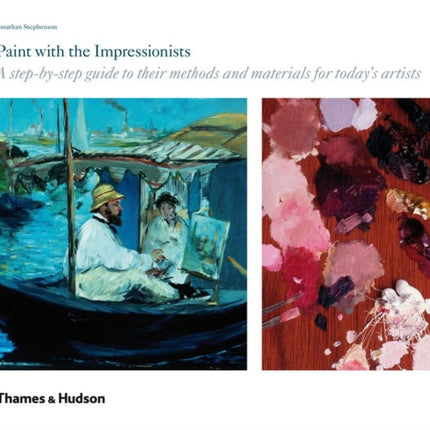 Paint with the Impressionists A StepByStep Guide to Their Methods and Materials for Todays Artists