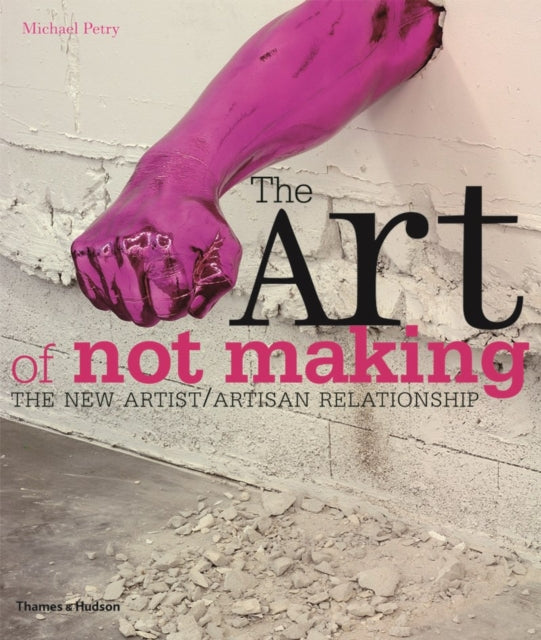 The Art of Not Making: The New Artist / Artisan Relationship