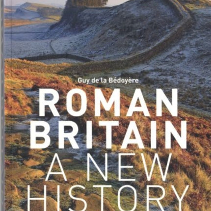 Roman Britain: A New History