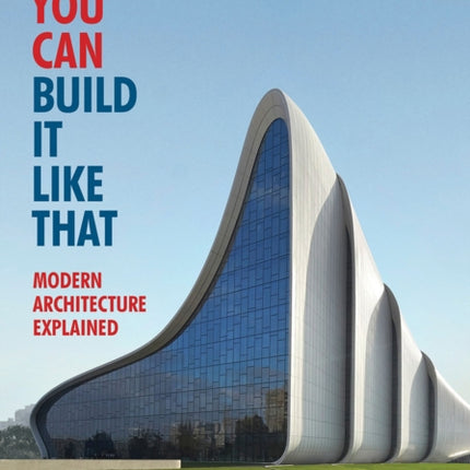 Why You Can Build it Like That: Modern Architecture Explained